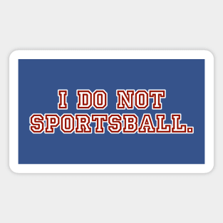 I do not sportsball. Magnet